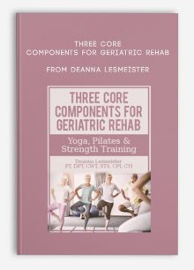 Three Core Components for Geriatric Rehab — Yoga, Pilates, Strength Training from Deanna Lesmeister
