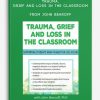 Trauma, Grief and Loss in the Classroom Supporting Students When Tragedy of Loss Occurs from John Bearoff