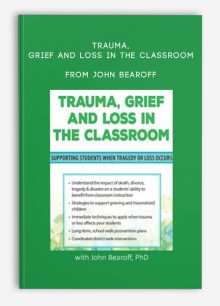 Trauma, Grief and Loss in the Classroom Supporting Students When Tragedy of Loss Occurs from John Bearoff