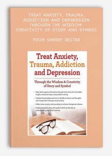 Treat Anxiety, Trauma, Addiction and Depression Through the Wisdom , Creativity of Story and Symbol from Sherry Reiter