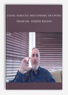 Using Somatic Metaphors Training from Dr. Joseph Riggio