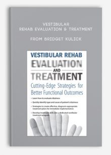 Vestibular Rehab Evaluation, Treatment Cutting-Edge Strategies for Better Functional Outcomes from Bridget Kulick