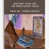 Writing Your Life - The Penultimate Truth from Dr. Joseph Riggio