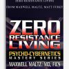 Zero Resistance Living from Maxwell Maltz, Matt Furey