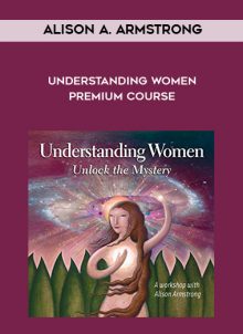 Understanding Women Premium Course by Alison A. Armstrong