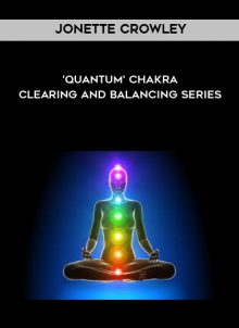 'Quantum' Chakra Clearing and Balancing Series by Jonette Crowley