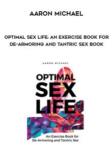 Optimal Sex Life: An Exercise Book for De-Armoring and Tantric Sex Book by Aaron Michael