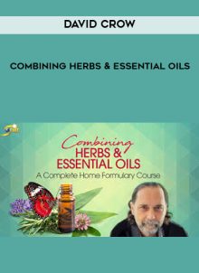 Combining Herbs & Essential Oils from David Crow