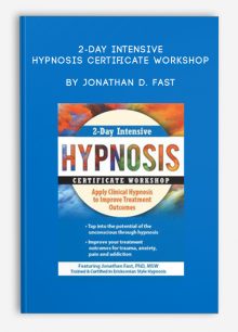 2-Day Intensive Hypnosis Certificate Workshop Apply Clinical Hypnosis to Improve Treatment Outcomes by Jonathan D