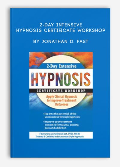 2-Day Intensive Hypnosis Certificate Workshop Apply Clinical Hypnosis to Improve Treatment Outcomes by Jonathan D