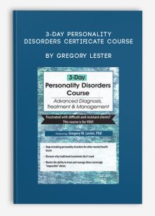 3-Day Personality Disorders Certificate Course Advanced Diagnosis, Treatment & Management by Gregory Lester
