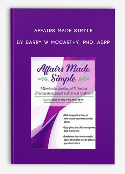 Affairs Made Simple A New Understanding of Affairs for Effective Assessment and Clinical Treatment by Barry W McCarthy, PHD, ABPP