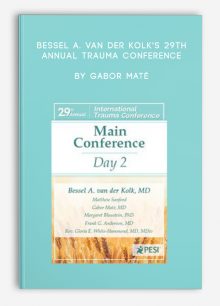 Bessel A. van der Kolk's 29th Annual Trauma Conference Main Conference Day 2 by Gabor Maté , Margaret Blaustein , Frank G. Anderson , Bessel Van der Kolk , Matthew Sanford, Rev. Gloria E