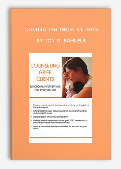 Counseling Grief Clients Functional Interventions for Everyday Use by Joy R