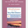 Mindfulness For Your Very Next Session More Than 20 Mindfulness Skills and Techniques for Your Treatment Plans for Trauma, Anxiety, Depression, Anger, and Addiction by Jason Murphy