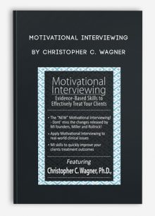 Motivational Interviewing Evidence-Based Skills to Effectively Treat Your Clients by Christopher C
