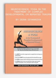Neuroscience, Yoga in the Treatment of Complex, Developmental or Repeated Trauma by Irina Diyankova