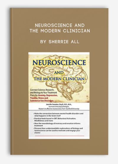 Neuroscience and the Modern Clinician Connect Science, Research, and Biology to Your Treatment Plans for Anxiety by Sherrie All