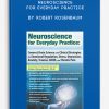 Neuroscience for Everyday Practice Connect Brain Science with Clinical Strategies for Emotional Regulation, Stress, Depression, Anxiety, Trauma, ADHD, and Chronic Pain by Robert Rosenbaum