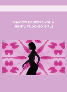 Shadow Dancers Vol 6. Nightlife Go-Go Girls