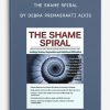 The Shame Spiral Release Shame and Cultivate Healthy Attachment in Clients with Anxiety, Trauma, Depression and Relational Difficulties by Debra Premashakti Alvis