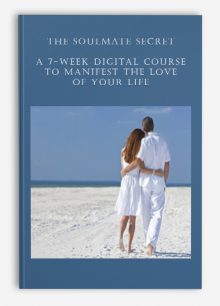 The Soulmate Secret: A 7-week Digital Course to Manifest the Love of Your Life