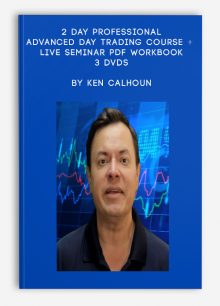 2 Day Professional Advanced Day Trading Course + Live Seminar PDF Workbook - 3 DVDs by Ken Calhoun