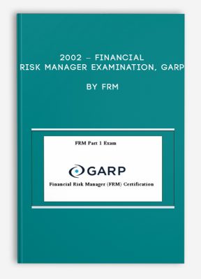 2002 – Financial Risk Manager Examination, GARP by FRM