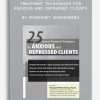 25 Custom Treatment Techniques for Anxious and Depressed Clients by Margaret Wehrenberg