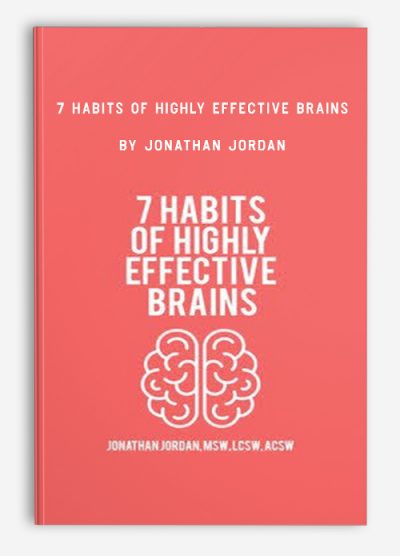 7 Habits of Highly Effective Brains by Jonathan Jordan