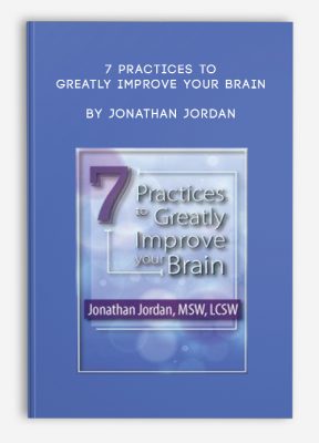 7 Practices to Greatly Improve Your Brain by Jonathan Jordan