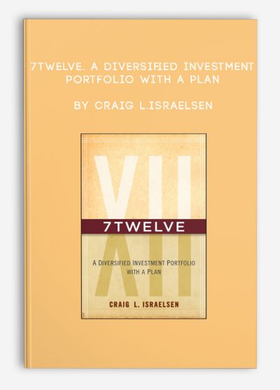 7Twelve. A Diversified Investment Portfolio with a Plan by Craig L.Israelsen