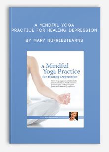 A Mindful Yoga Practice for Healing Depression by Mary NurrieStearns