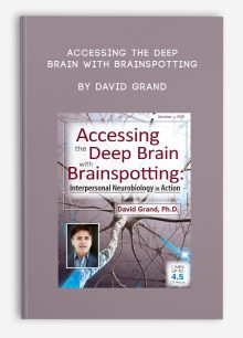 Accessing the Deep Brain with Brainspotting by David Grand