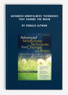 Advanced Mindfulness Techniques that Change the Brain by Donald Altman