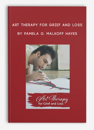 Art Therapy for Grief and Loss by Pamela G. Malkoff Hayes