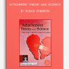 Attachment Theory and Science by Susan Johnson