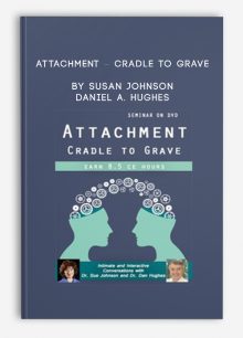 Attachment – Cradle to Grave by Susan Johnson & Daniel A. Hughes