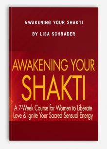 Awakening Your Shakti by Lisa Schrader