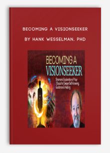 Becoming a Visionseeker by Hank Wesselman, PhD