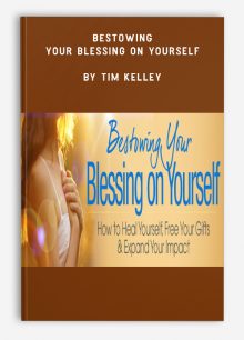 Bestowing Your Blessing on Yourself by Tim Kelley