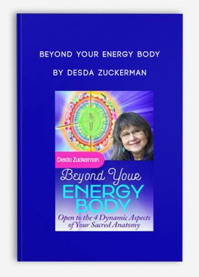 Beyond Your Energy Body by Desda Zuckerman