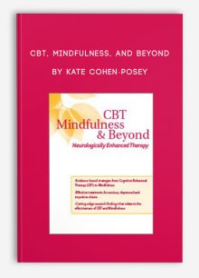 CBT, Mindfulness, and Beyond: Neurologically Enhanced Therapy by Kate Cohen-Posey