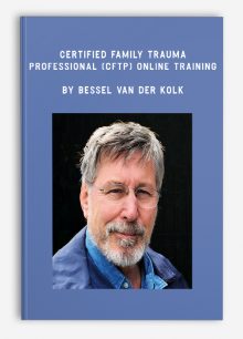 Certified Family Trauma Professional (CFTP) Online Training by Bessel Van der Kolk