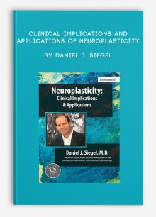 Clinical Implications and Applications of Neuroplasticity by Daniel J. Siegel