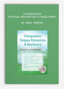 Compassion Fatigue Prevention & Resiliency by Eric Gentry