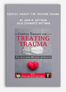 Couples Therapy for Treating Trauma by John M. Gottman & Julie Schwartz Gottman