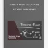 Create Your Trade Plan by Yuri Shramenko