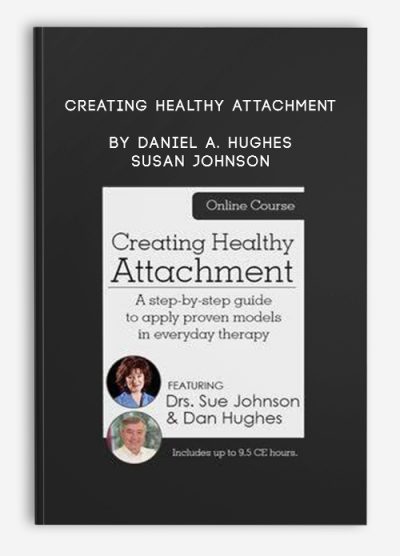 Creating Healthy Attachment by Daniel A. Hughes & Susan Johnson