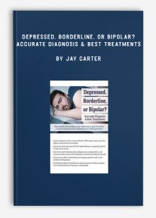 Depressed, Borderline, or Bipolar? Accurate Diagnosis & Best Treatments by Jay Carter